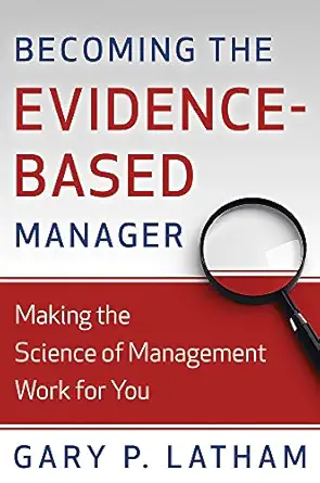 becoming the evidence based manager making the science of management work for you 1st edition gary p latham