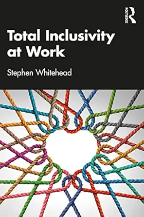 total inclusivity at work 1st edition stephen whitehead 1032154195, 978-1032154190