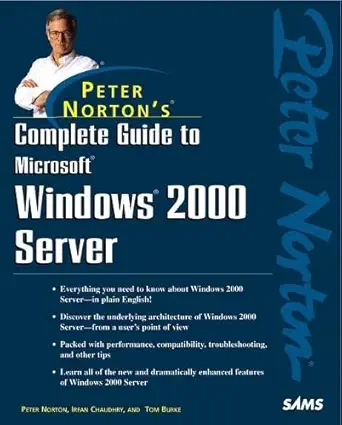 peter nortons complete guide to microsoft windows 2000 server 1st edition tom burke ,peter norton ,irfan
