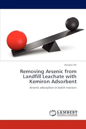 removing arsenic from landfill leachate with kemiron adsorbent arsenic adsorption in batch reactors 1st