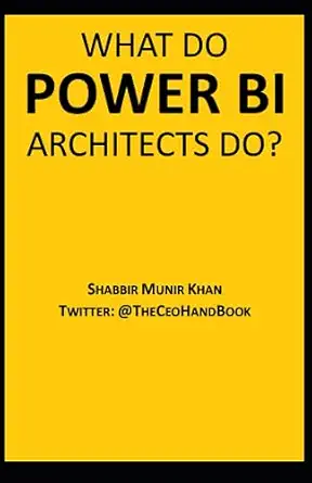 what do power bi architects do 1st edition shabbir munir khan b0c9sb8gz8, 979-8850995270