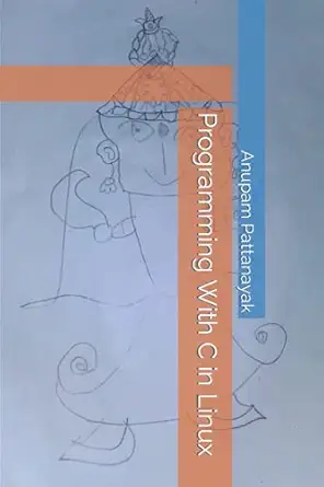programming with c in linux 1st edition anupam pattanayak b08bwd2sn3, 979-8656861434