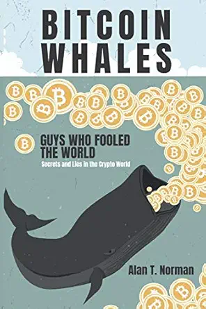 bitcoin whales guys who fooled the world 1st edition alan t norman 1793901023, 978-1793901026