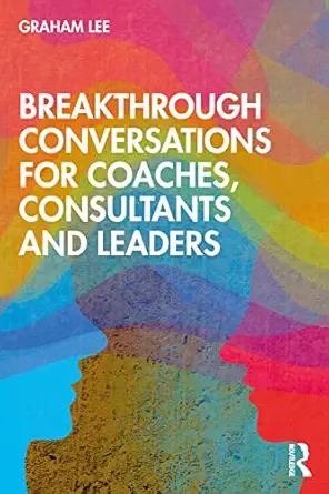 breakthrough conversations for coaches consultants and leaders 1st edition graham lee 0367515881,