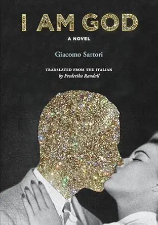 i am god a novel  giacomo sartori ,frederika randall 1632062143, 978-1632062147