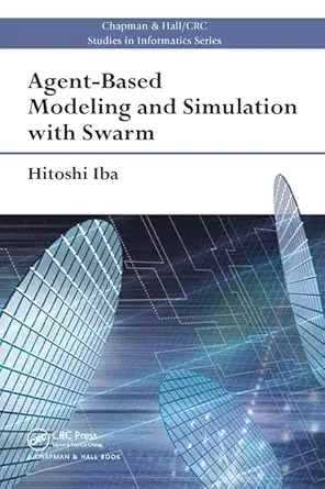 agent based modeling and simulation with swarm 1st edition hitoshi iba 1138033707