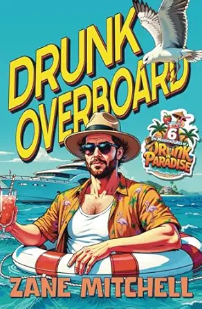 drunk overboard the misadventures of a drunk in paradise book 6  zane mitchell 979-8732196887
