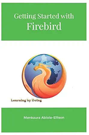 getting started with firebird learning by doing 1st edition menkaura abiola ellison 0993272371, 978-0993272370
