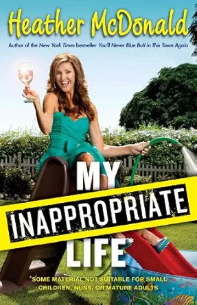 my inappropriate life some material may not be suitable for small children nuns or mature adults 1st edition