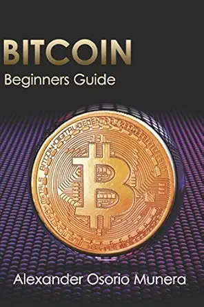 bitcoin beginners guide 1st edition alexander osorio munera 152064230x, 978-1520642307