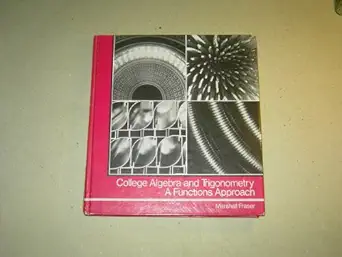 college algebra and trigonometry a functions approach 1st edition marshall fraser 0805325905, 978-0805325904