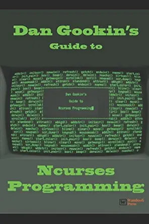 dan gookins guide to ncurses programming 1st edition dan gookin 1549682571, 978-1549682575