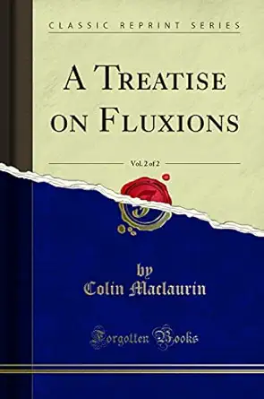 a treatise on fluxions vol 2 of 2 1st edition colin maclaurin 1332001440, 978-1332001446