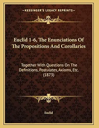 euclid 1 6 the enunciations of the propositions and corollaries together with questions on the definitions