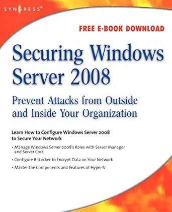 securing windows server 2008 prevent attacks from outside and inside your organization 1st edition aaron