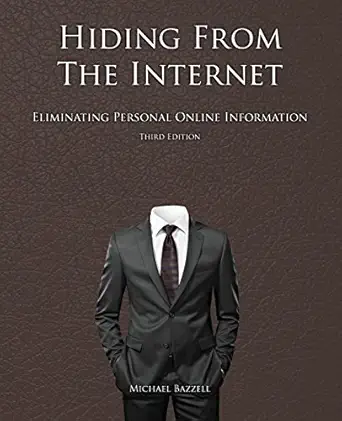 hiding from the internet eliminating personal online information 1st edition michael bazzell 1522914900,