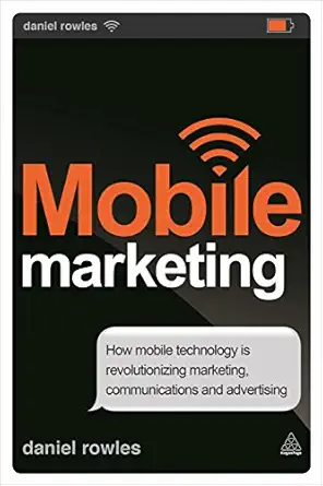 mobile marketing how mobile technology is revolutionizing marketing communications and advertising 1st