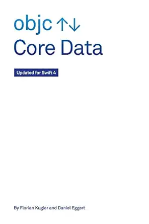 core data updated for swift 4 3rd edition florian kugler ,daniel eggert 1979724970, 978-1979724975