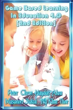 game based learning in education 4 0 1st edition peter chew ,haydar akca ,masanori fukui 979-8223215813
