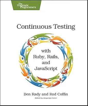 continuous testing with ruby rails and javascript 1st edition ben rady ,rod coffin 1934356700, 978-1934356708