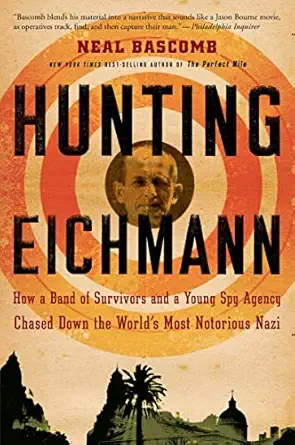 hunting eichmann how a band of survivors and a young spy agency chased down the worlds most notorious nazi