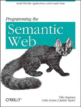 programming the semantic web 1st edition toby segaran ,colin evans ,jamie taylor b00cve1ax4