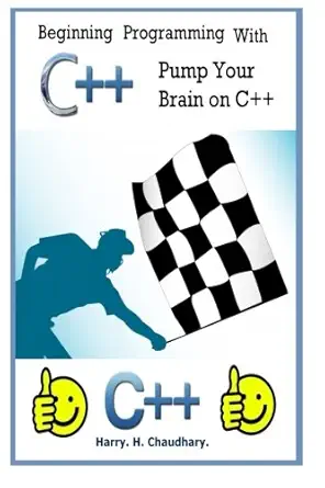 beginning programming with c++ pump your brain on c++ 1st best selling edition harry h chaudhary 1500339334,
