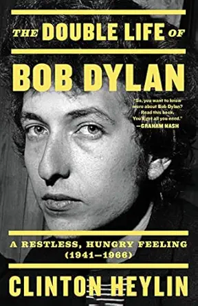 the double life of bob dylan a restless hungry feeling 1941 1966 1st edition clinton heylin 0316535222,