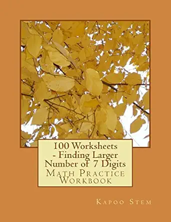 100 worksheets finding larger number of 7 digits math practice workbook workbook edition kapoo stem