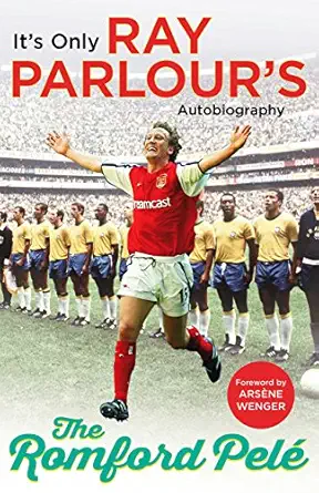 the romford pele its only ray parlours autobiography reissue edition ray parlour ,arsene wenger 1784753459,
