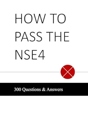 how to pass the nse4 300 questions and answers 1st edition sergi morla 979-8869569509