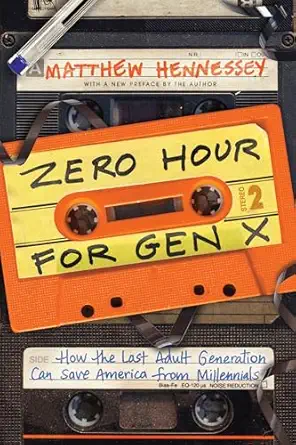 zero hour for gen x how the last adult generation can save america from millennials 1st edition matthew