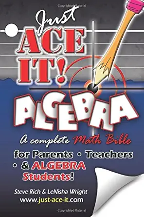 just ace it algebra a complete math bible for algebra students 1st edition lenisha wright ,steve rich