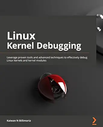 linux kernel debugging leverage proven tools and advanced techniques to effectively debug linux kernels and