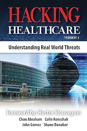 hacking healthcare understanding real world threats 1st edition colin konschak 1983897124, 978-1983897122