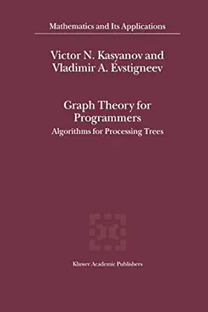 graph theory for programmers algorithms for processing trees 1st edition victor n kasyanov ,vladimir a