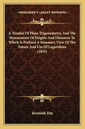 a treatise of plane trigonometry and the mensuration of heights and distances to which is prefixed a summary