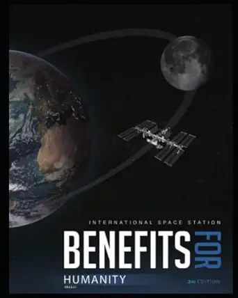 international space station benefits for humanity sharing the successes of the international space station