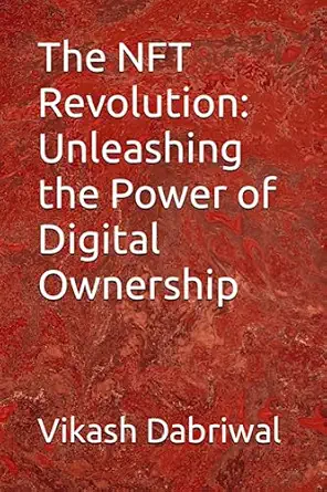 the nft revolution unleashing the power of digital ownership 1st edition vikash dabriwal b0c79jjptn,