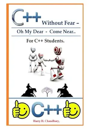 c++ without fear oh my dear come near for c++ students 1st best selling fast edition harry h chaudhary