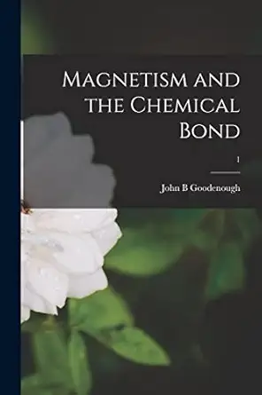 magnetism and the chemical bond 1 1st edition john b goodenough 1014661242, 978-1014661241