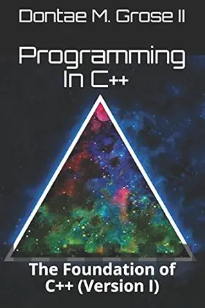 programming in c++ volume i the foundation of c++ 1st edition dontae m grose ii 152152145x, 978-1521521458