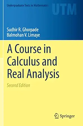 a course in calculus and real analysis 2nd edition sudhir r ghorpade ,balmohan v limaye 3030827410,