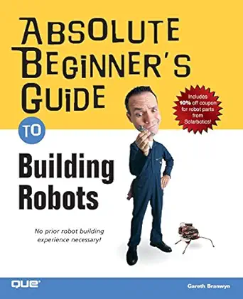 absolute beginners guide to building robots 1st edition gareth branwyn 0789729717, 978-0789729712