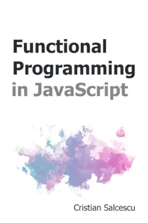 functional programming in javascript 1st edition cristian salcescu b08f6rccsf, 979-8671513851