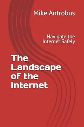 the landscape of the internet navigate the internet safely 1st edition mike antrobus 979-8861740838
