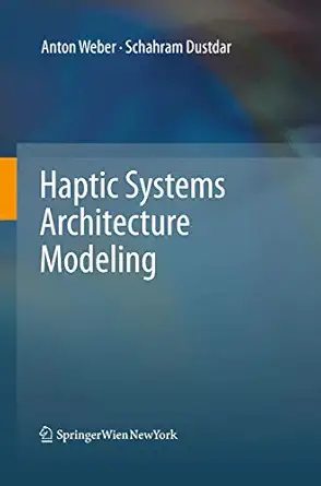 haptic systems architecture modeling 1st edition anton weber ,schahram dustdar 3709119472, 978-3709119471