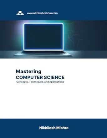 mastering computer science concepts techniques and applications 1st edition nikhilesh mishra b0chg6vzds,