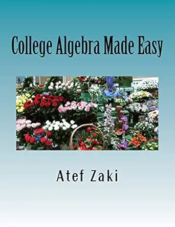 college algebra made easy 1st edition atef zaki 1540813142, 978-1540813145