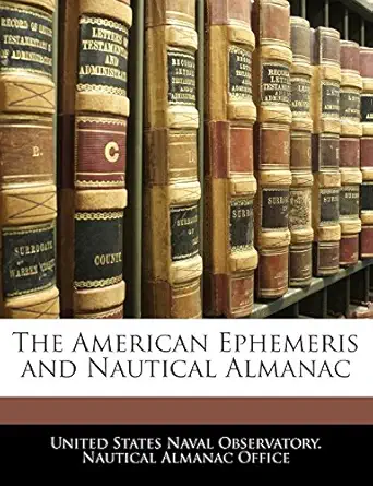 the american ephemeris and nautical almanac 1st edition united states naval observatory nautica 1142934608,